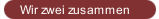 Wir zwei zusammen